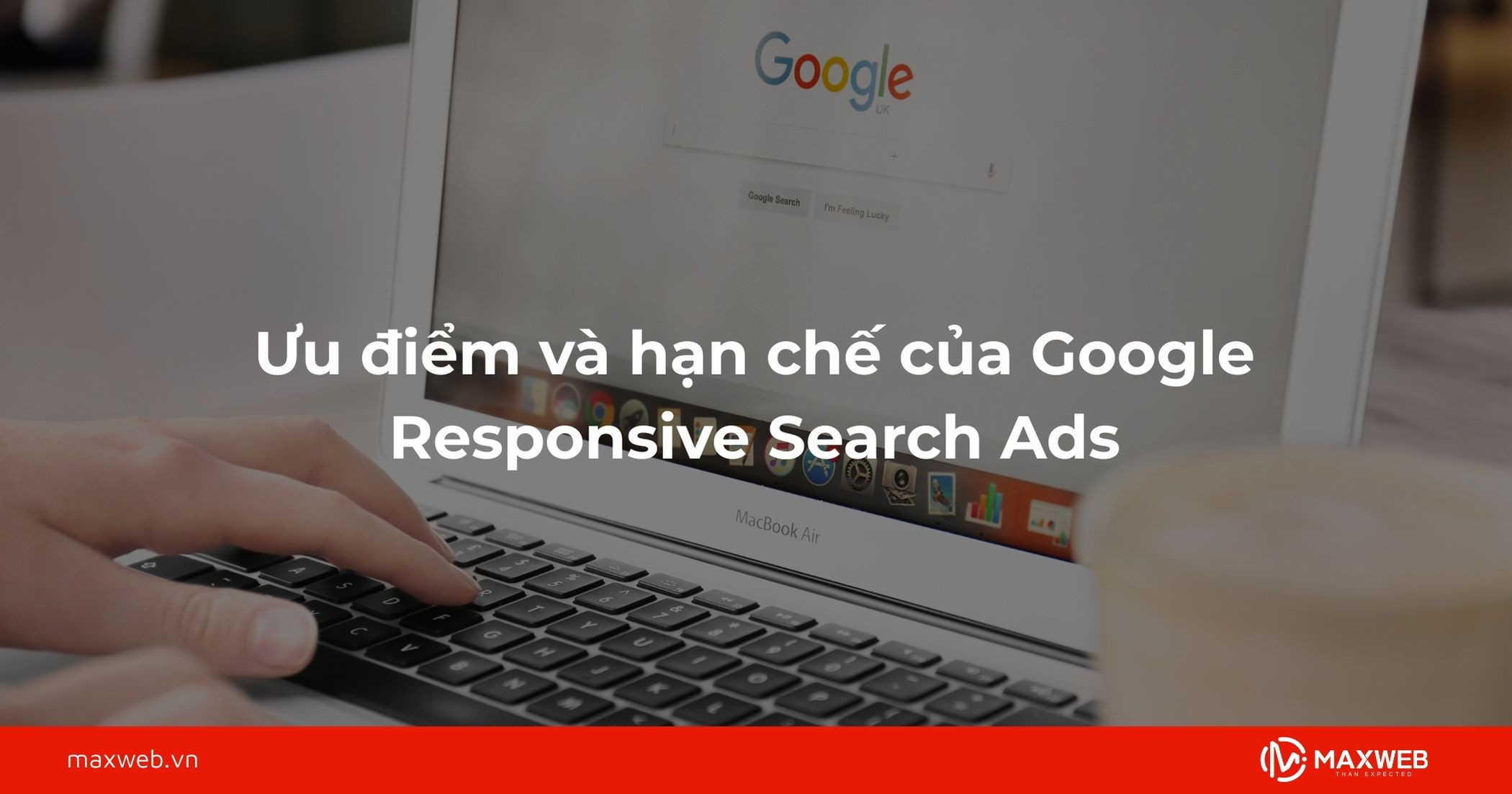 Ưu điểm và hạn chế của Google Responsive Search Ads