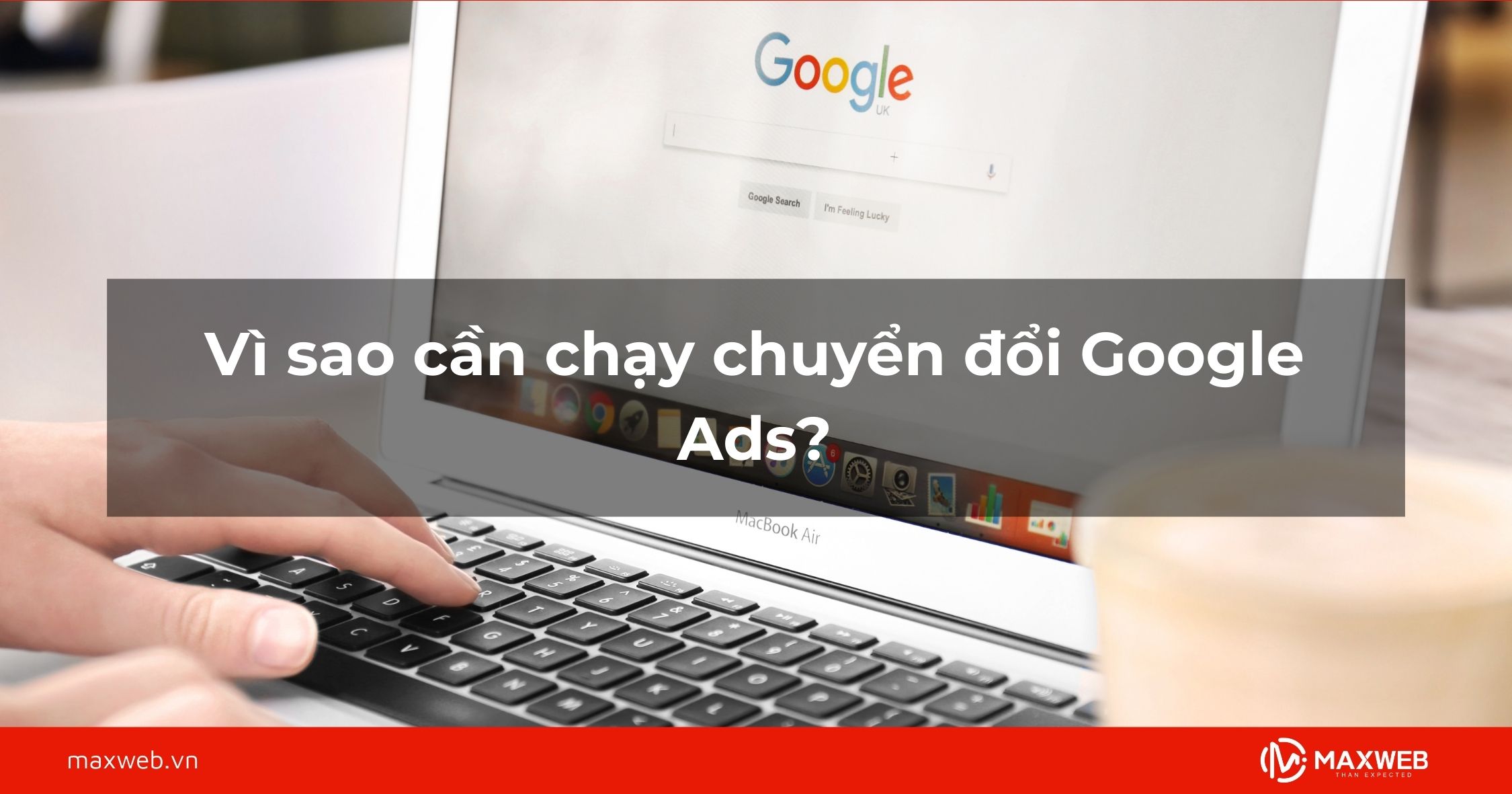 Vì sao cần chạy chuyển đổi Google Ads?