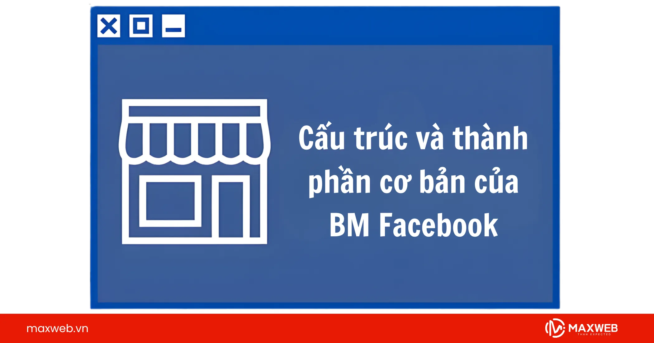 Cấu trúc và thành phần cơ bản của BM Facebook