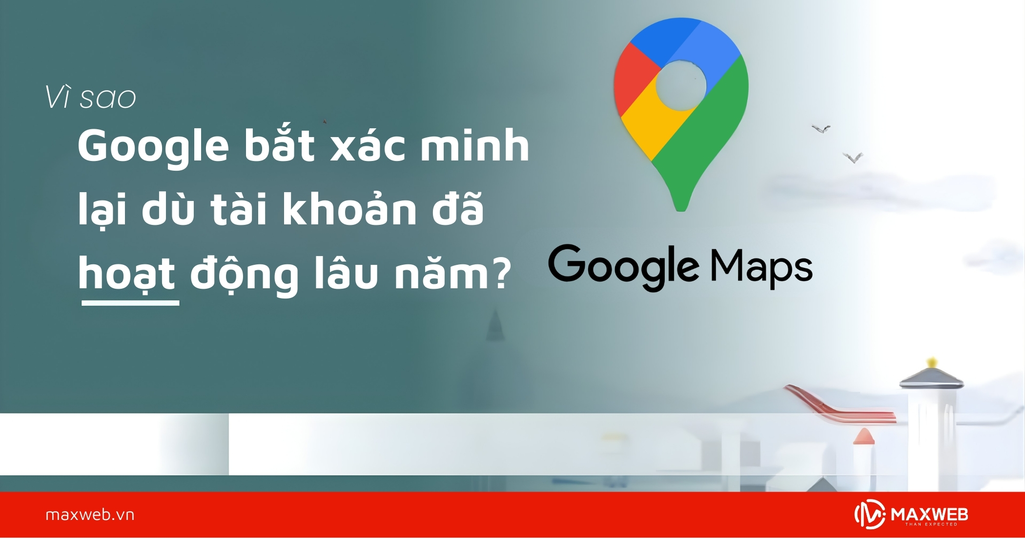 Google bắt xác minh lại dù tài khoản đã hoạt động lâu năm do đâu?