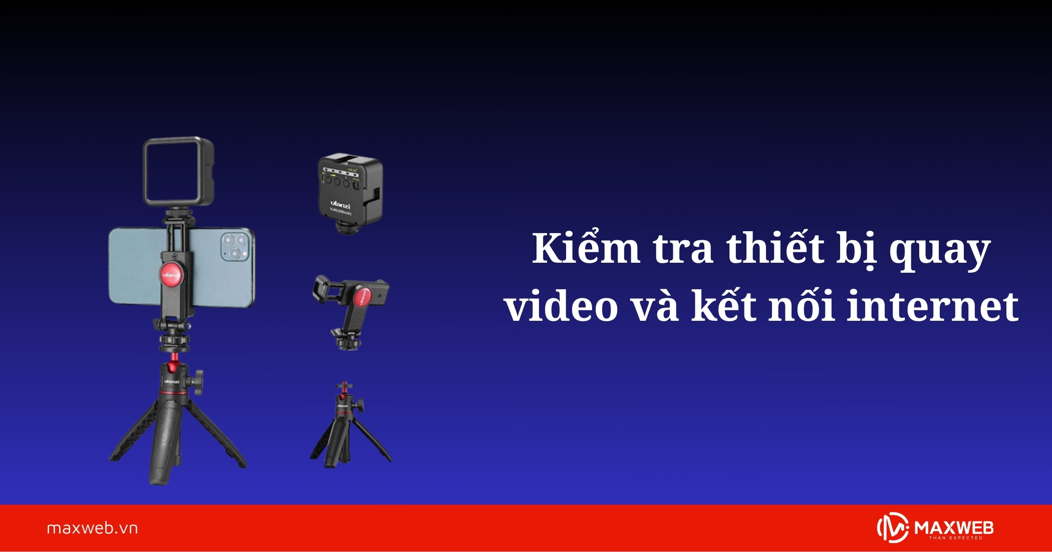 Kiểm tra thiết bị quay video và kết nối internet