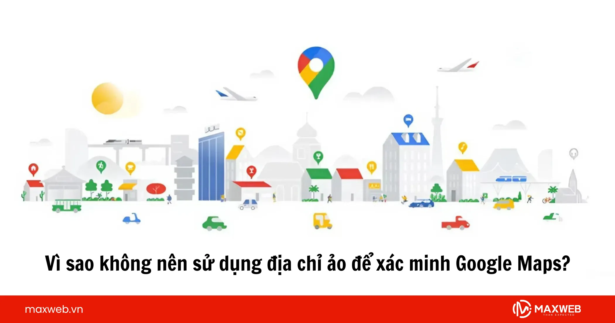 Lí do không nên sử dụng địa chỉ ảo để xác minh Google Map