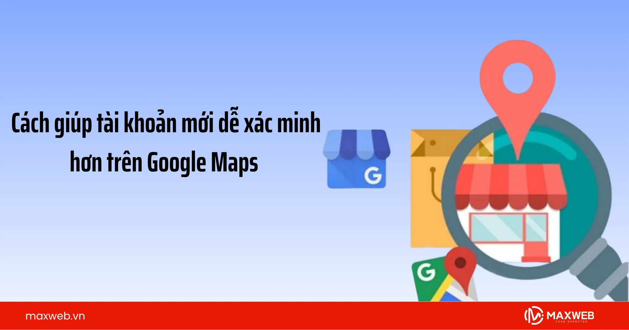 Cách giúp tài khoản mới dễ xác minh hơn trên Google Maps