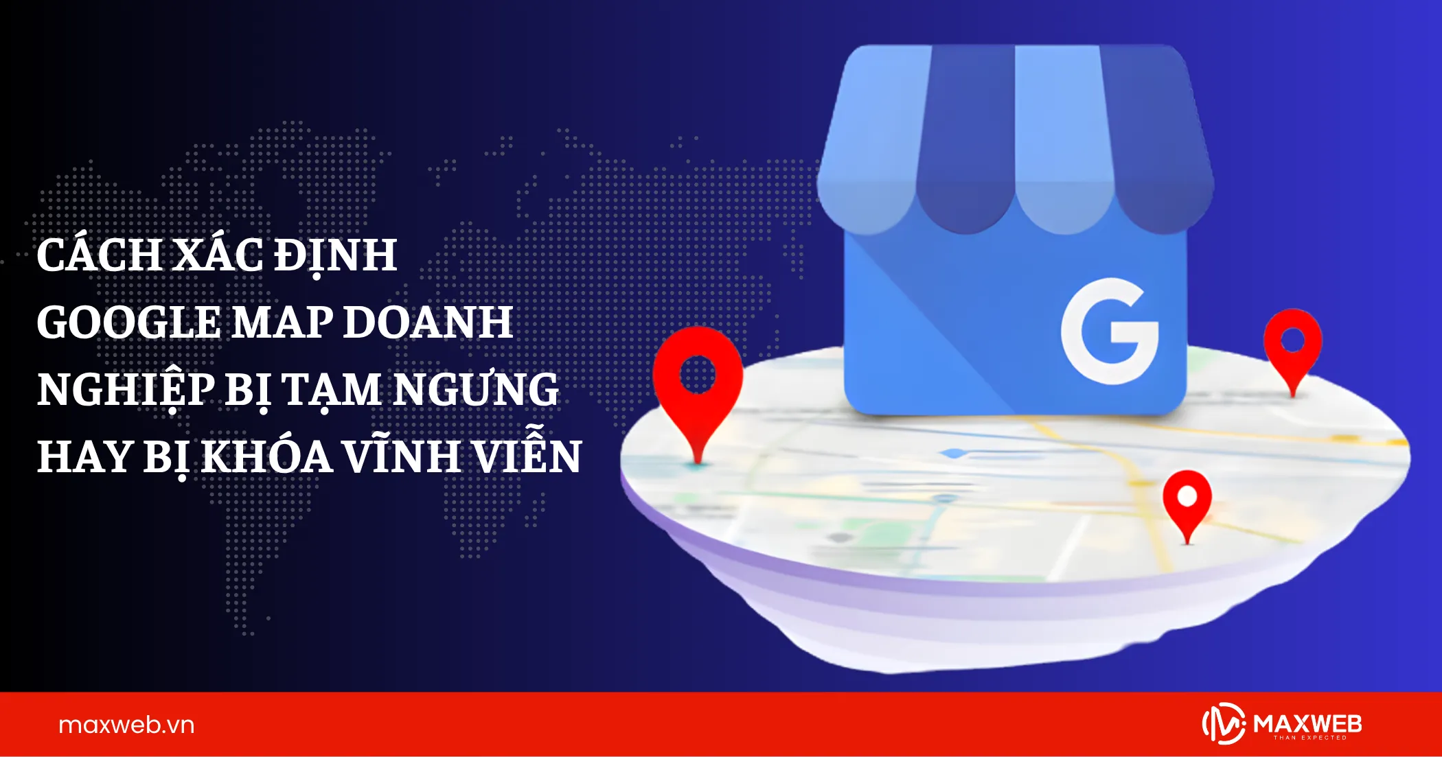 Cách xác định Google Map doanh nghiệp bị tạm ngưng hay bị khóa vĩnh viễn