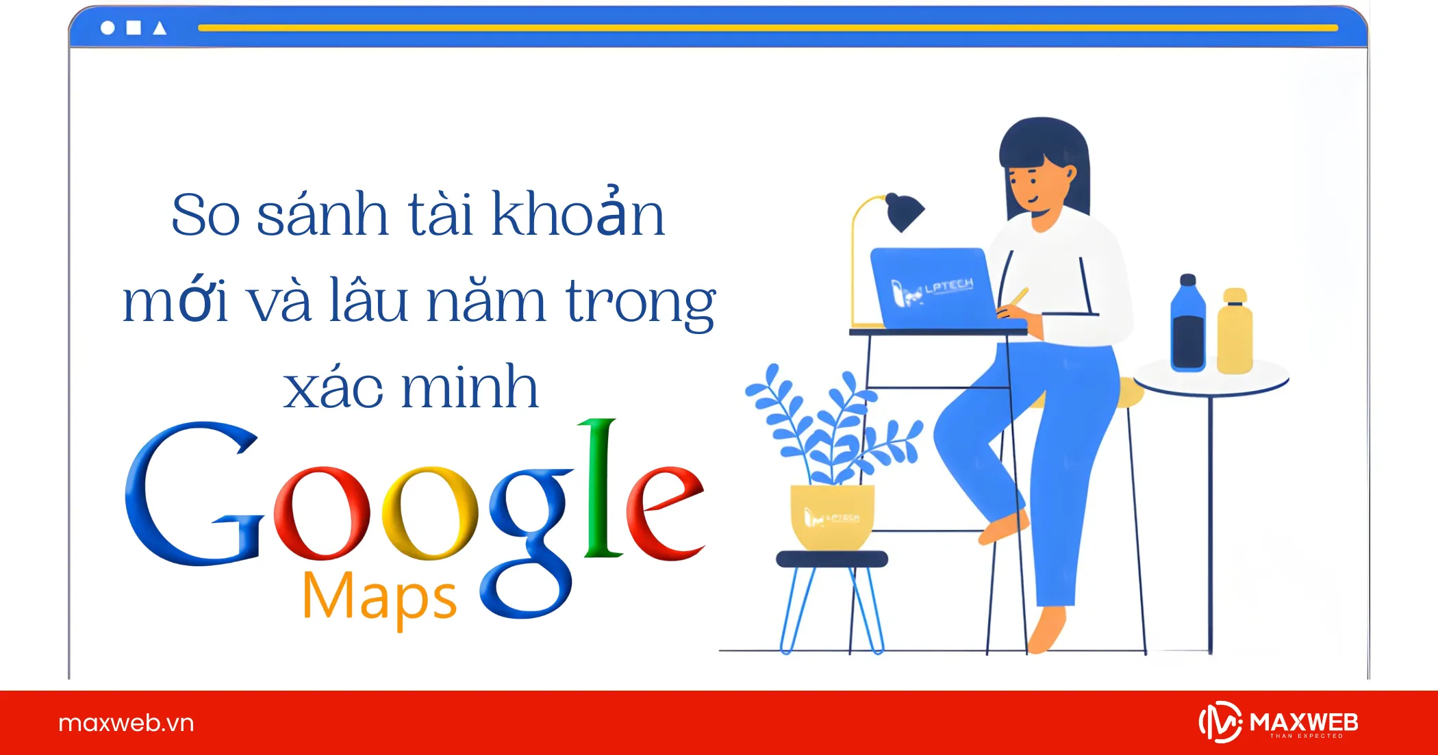 So sánh tài khoản mới và lâu năm trong xác minh Google Map