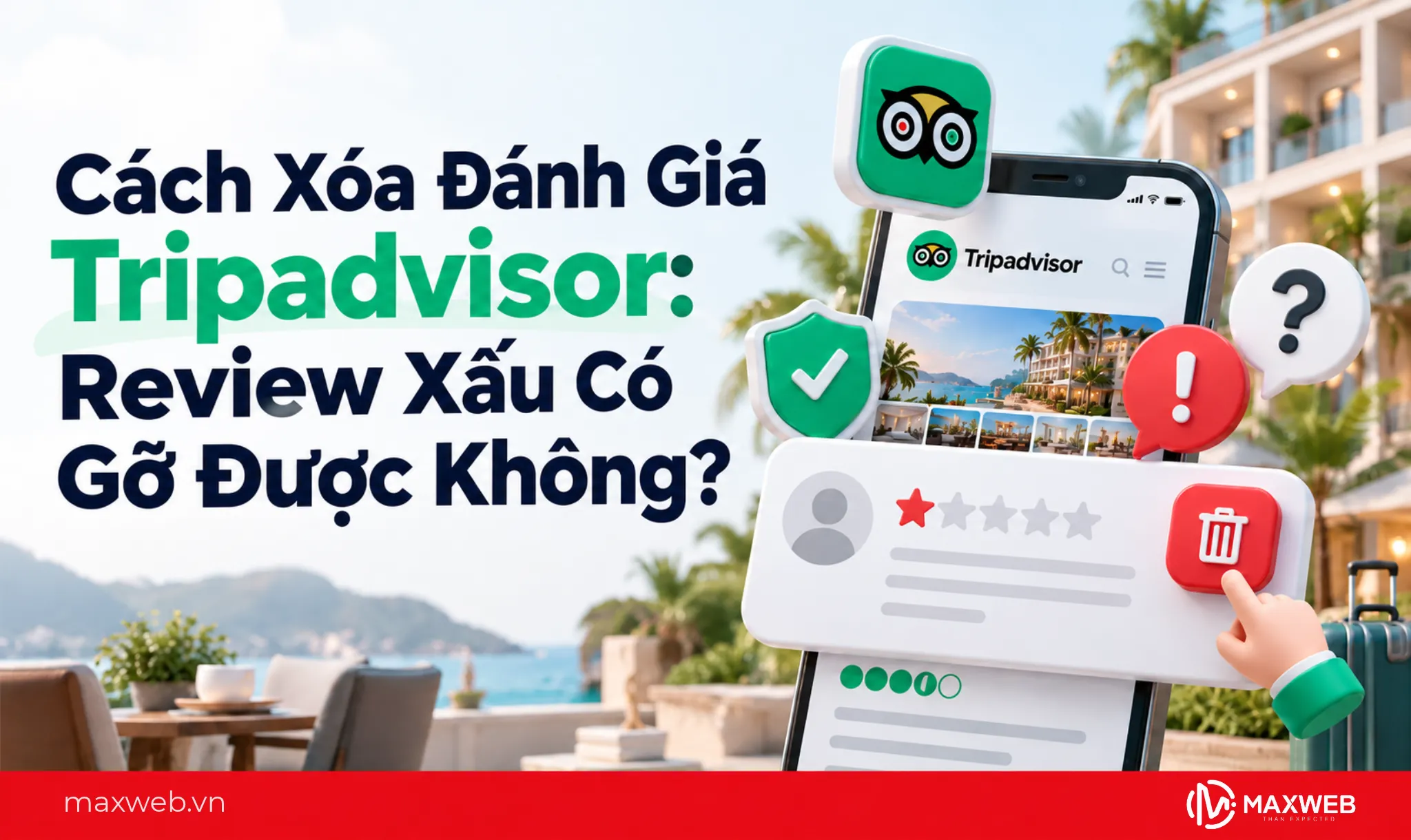 Cách Xóa Đánh Giá Tripadvisor: Review Xấu Có Gỡ Được Không?