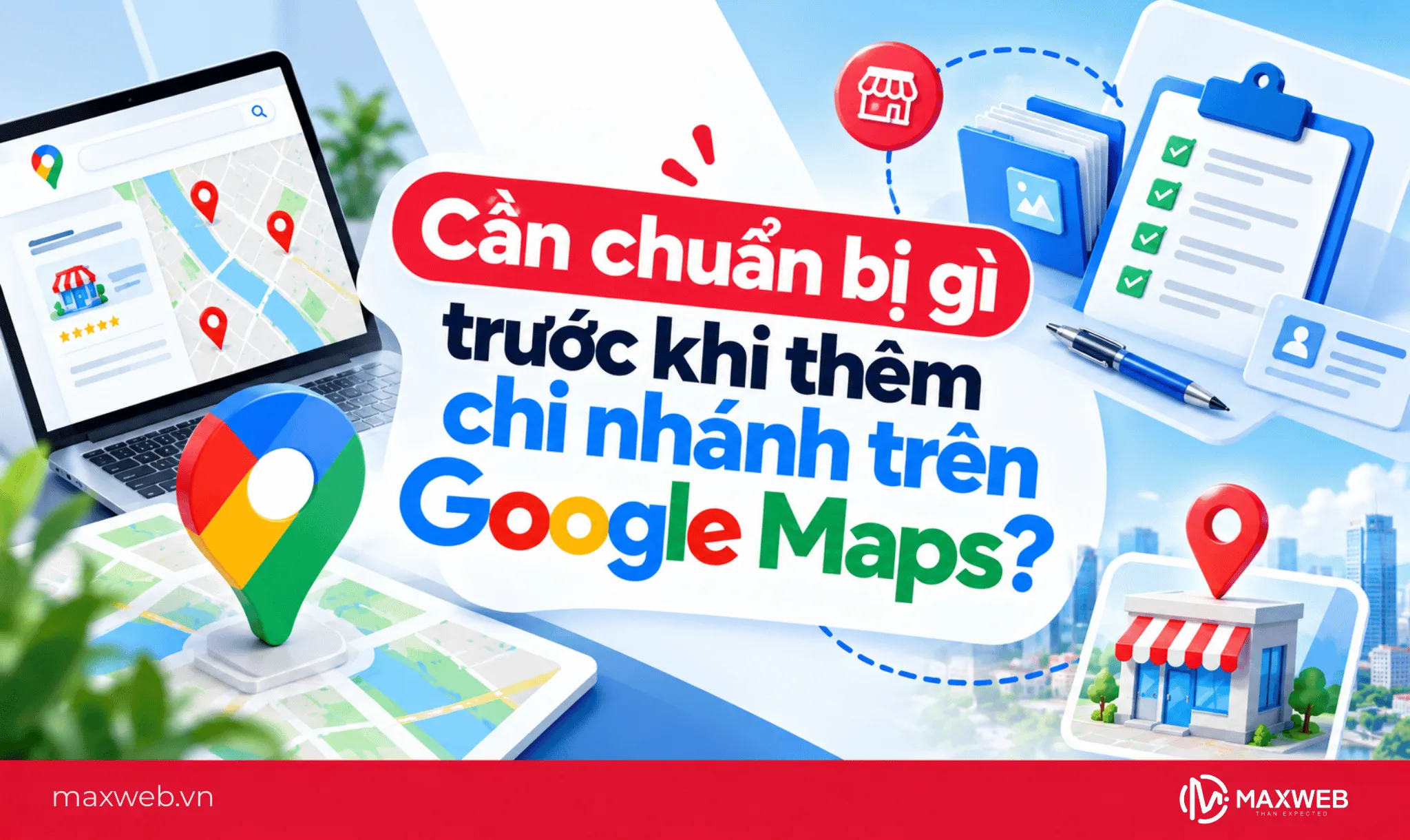 Cần chuẩn bị gì trước khi thêm chi nhánh trên Google Maps?