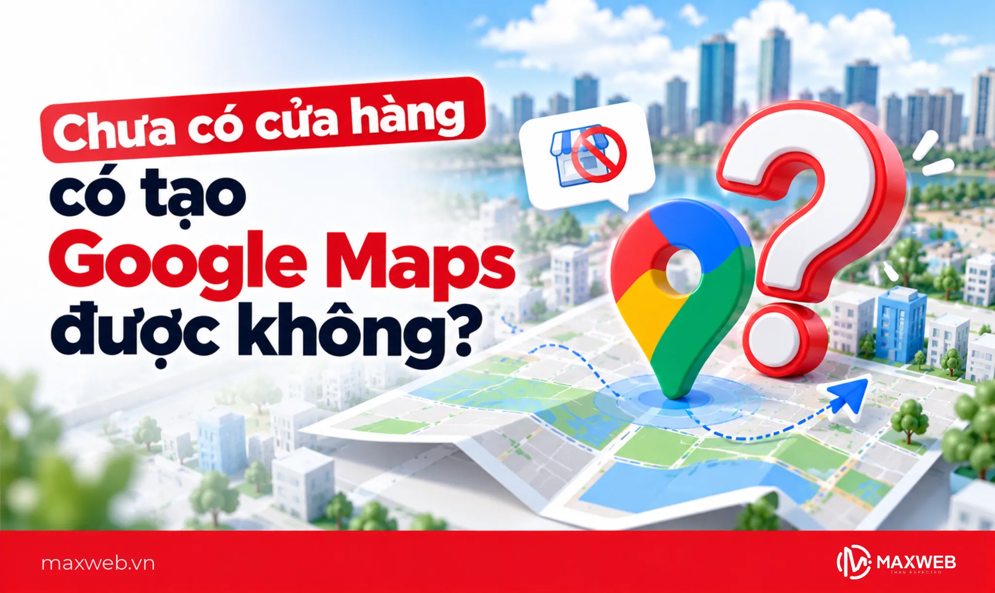 Chưa có cửa hàng có tạo Google Maps được không?