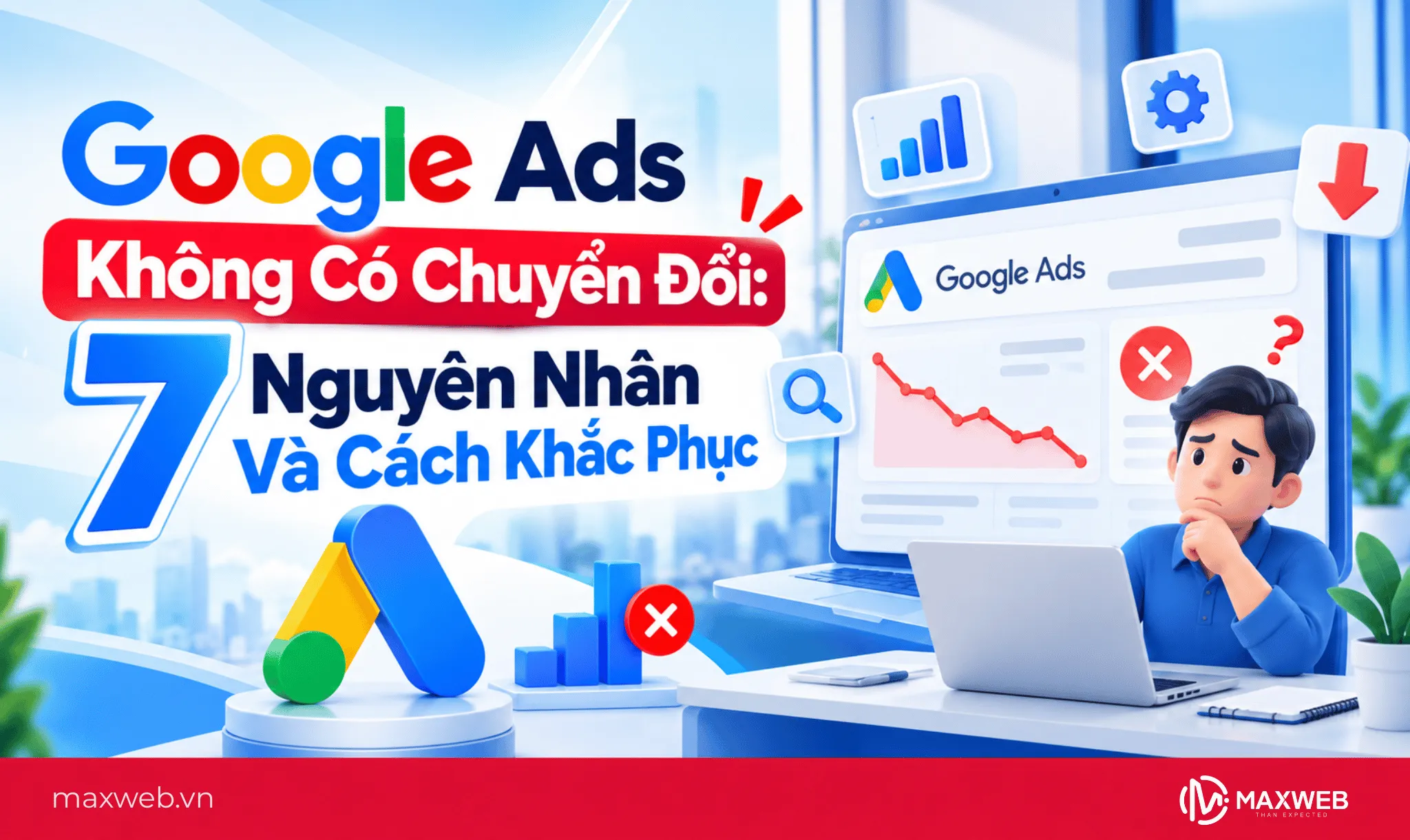 Google Ads Không Có Chuyển Đổi: 7 Nguyên Nhân Và Cách Khắc Phục