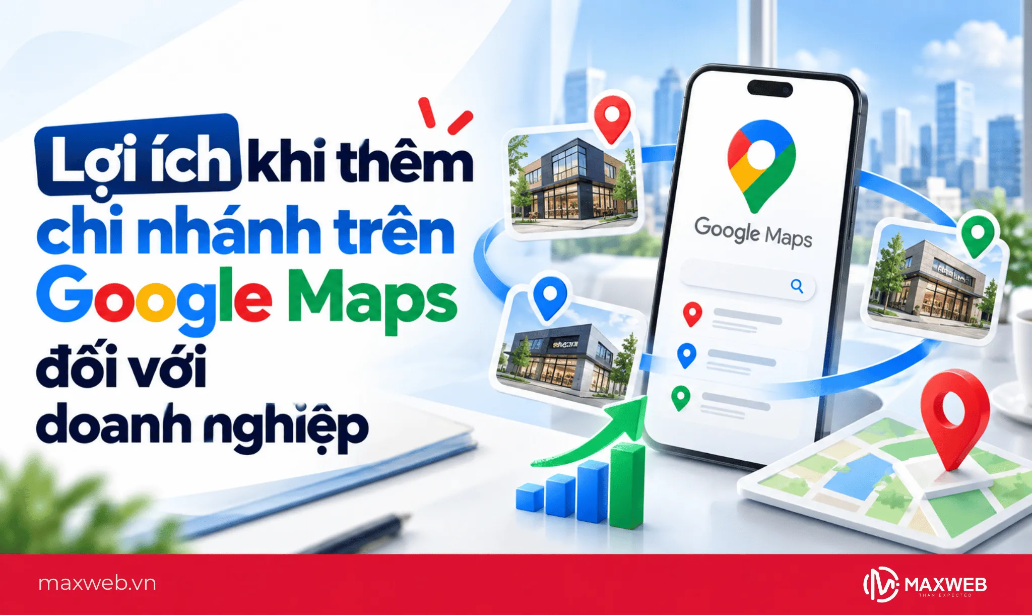 Lợi ích khi thêm chi nhánh trên Google Maps đối với doanh nghiệp