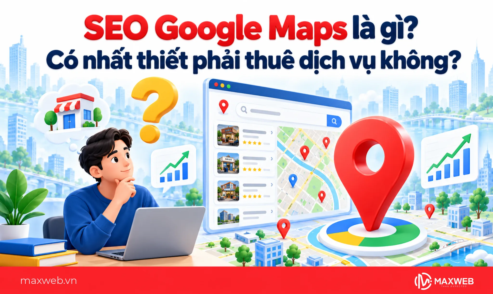 SEO Google Maps là gì? Có nhất thiết phải thuê dịch vụ không?